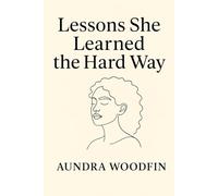 Lessons She Learned the Hard Way: Five Truths That Set Me Free