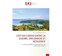 L'EST DU CONGO ENTRE LA GUERRE, DIPLOMATIE ET RESILIENCE: Le rôle de Kabila et Tshisekedi dans le processus de paix