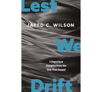 Lest We Drift | Softcover: Five Departure Dangers from the One True Gospel