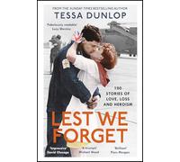 Lest We Forget: 100 Stories of Love, Loss and Heroism