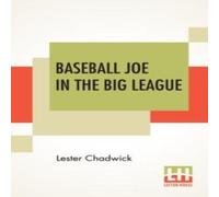 Lester Chadwick Baseball Joe In The Big League: Or A Young Pitcher's Hardest Lester Chadwick Multicolor