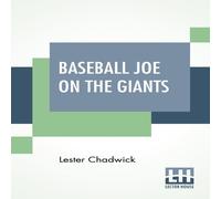 Lester Chadwick Baseball Joe On The Giants: Or Making Good As A Ball Twirler In Lester Chadwick Multicolor