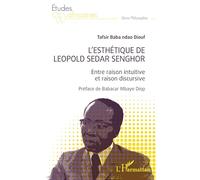 L'esthétique de Léopold Sédar Senghor: Entre raison intuitive et raison discursive (Études Africaines)