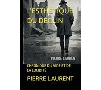 L'ESTHÉTIQUE DU DÉCLIN: CHRONIQUE DU VIDE ET DE LA LUCIDITÉ
