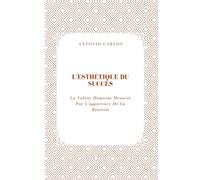 L'esthétique Du Succès: La Valeur Humaine Mesurée Par L'apparence De La Réussite (Le Monde Comme Marché)