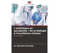 L'esthétique en parodontie : De la biologie à l'excellence clinique: Première édition