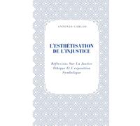 L'esthétisation De L'injustice: Réflexions Sur La Justice Éthique Et L'exposition Symbolique (Entre Corps et Liens)