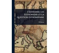 L'Esthonie; les Esthoniens et la question esthonienne