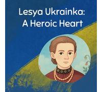 Lesya Ukrainka: A Heroic Heart