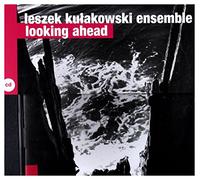 Leszek Kułakowski Ensemble - Leszek KuĹ akowski Ensemble / Leszek KuĹ akowski: Looking Ahead [CD]