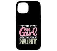 Let A girl Show You How To Hunt Funny Huntress Hunter Case for iPhone 15