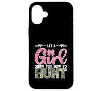 Let A girl Show You How To Hunt Funny Huntress Hunter Case for iPhone 16 Plus