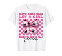 Let A Girl Show You How To Play Soccer Girl Mom Mother's Day T-Shirt