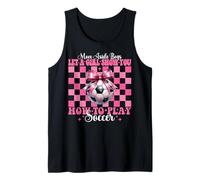 Let A Girl Show You How To Play Soccer Girl Mom Mother's Day Tank Top