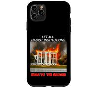 Let all racist institutions burn to the ground Case for iPhone 11 Pro Max