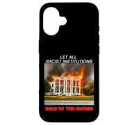 Let all racist institutions burn to the ground Case for iPhone 16