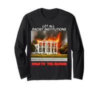 Let All Racist institutions Burn to The Ground Long Sleeve T-Shirt