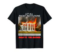 Let all racist institutions burn to the ground T-Shirt