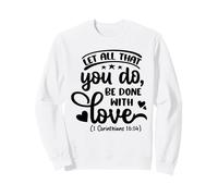 Let All That You Be Do Done With Love Bible Verse Christian Sweatshirt