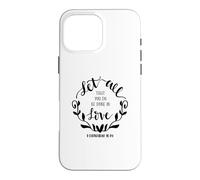 Let All That You Do Be Done In Love Christian Bible God Case for iPhone 16 Pro Max