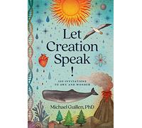 Let Creation Speak!: 100 Invitations to Awe and Wonder