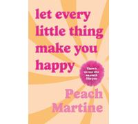 Let Every Little Thing Make You Happy : Poetry to make you laugh, cry and forget your ex