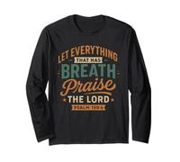 Let Everything That Has A Breath Praise The Lord Psalm 150 6 Long Sleeve T-Shirt