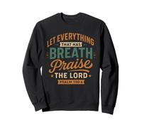 Let Everything That Has A Breath Praise The Lord Psalm 150 6 Sweatshirt