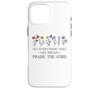 Let Everything That Has Breath Praise the Lord Christian God Case for iPhone 16 Pro Max
