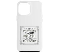 Let Everything That Has Breath Praise The Lord Psalm 150:6 Case for iPhone 13 Pro Max