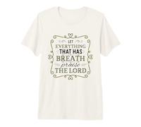 Let Everything that Has Breath Praise The Lord Psalm 150:6 Premium T-Shirt