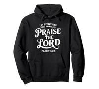 Let Everything That Has Breath Praise The Lord Psalm 150:6 Pullover Hoodie
