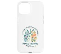 Let Everything That Has Breath Praise The Lord Psalms 150:6 Case for iPhone 15