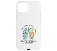 Let Everything That Has Breath Praise The Lord Psalms 150:6 Case for iPhone 15 Plus