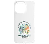 Let Everything That Has Breath Praise The Lord Psalms 150:6 Case for iPhone 15 Pro Max