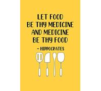 Let Food Be Thy Medicine and Medicine Be Thy Food - Hippocrates: Blank Recipe Book for Recording All Your Favorite Recipes - Create a Personal ... - Kitchen Utensils Design with Yellow Cover