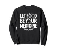 Let Food Be Your Medicine Healthy Living Sweatshirt