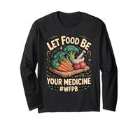 Let Food Be Your Medicine Plant Based Vegan Long Sleeve T-Shirt