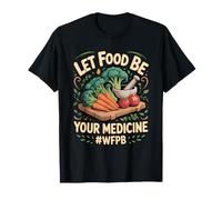 Let Food Be Your Medicine Plant Based Vegan T-Shirt