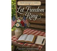 Let Freedom Ring: 31 Devotions for July (From Mickey's Table)