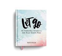 Let Go: 60 Powerful Truths to Set Your Heart Free - Devotional Gift Book