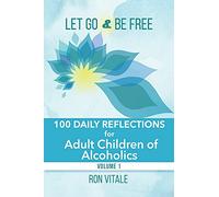 Let Go and Be Free: 100 Daily Reflections for Adult Children of Alcoholics: 1