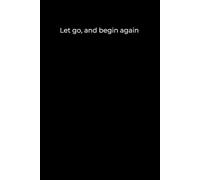Let Go, and Begin Again: Minimalist Black Cover Journal for Healing, Reflection, and Personal Renewal (6x9, 120 Pages)