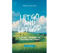 Let Go and Let God: A 30 day journey of trusting His timing