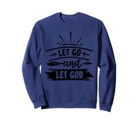Let Go And Let God - Uplifting Bible Verse Christian Faith Sweatshirt