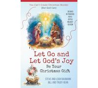 Let Go and Let God's Joy Be Your Christmas Gift: You Can't Create Christmas Wonder (But God Can)