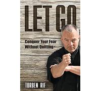Let Go: Conquer Your Fear Without Quitting