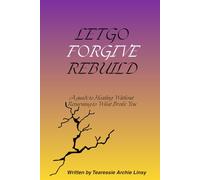 Let Go, Forgive, Rebuild: A Guide to Healing Without Returning to What Broke You.