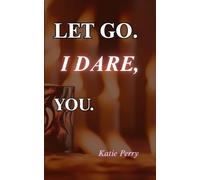 LET GO. I DARE, YOU.: Poems About Grief to Help Comfort a Grieving Soul/Heart, Healing & Finding Yourself