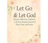 Let Go & Let God: A 30-Day Christian Journal of Peace, Trust, and Prayer (Douay-Rheims Deluxe Edition)